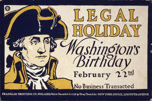 Plakat, das "Gesetzlicher Feiertag Washington's Birthday, 22. Februar - Keine Geschäfte" ankündigt, mit einem ernst dreinblickenden Mann im Anzug und Krawatte vor einem hellblauen Hintergrund mit fetter schwarzer Schrift.